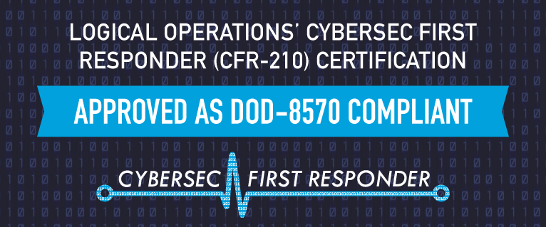 Logical Operations&#8217; CyberSec First Responder (CFR-210) Certification Approved as U.S. DoD-8570 Compliant