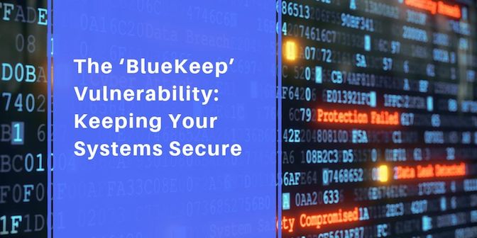 The ‘BlueKeep’ Vulnerability: Keeping Your Systems Secure