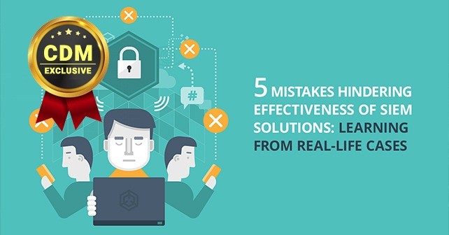 5 mistakes hindering effectiveness of SIEM solutions: Learning from real-life cases