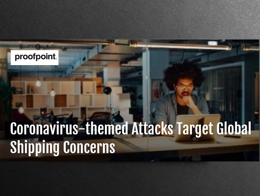 Coronavirus-themed Attacks Target Global Shipping Concerns