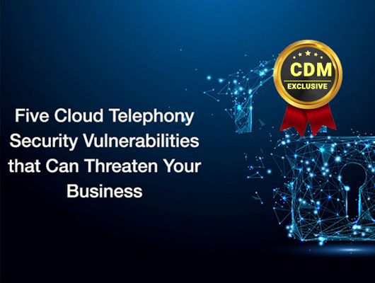 Five Cloud Telephony Security Vulnerabilities That Can Threaten Your Business