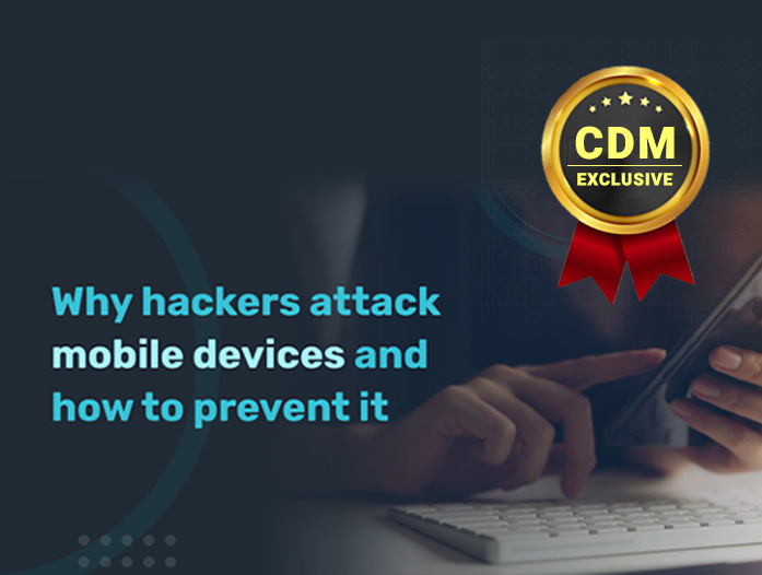 Why Hackers Attack Mobile Devices and How to Prevent It