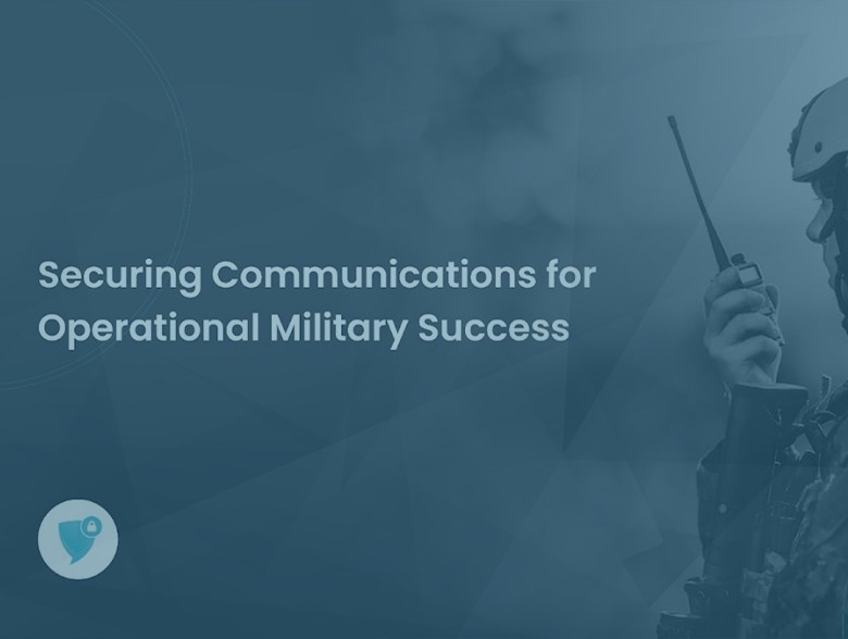 Securing Communications for Operational Military Success